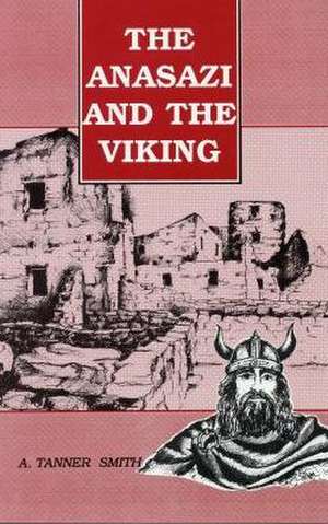 Anasazi and the Viking: A Novel of the Southwest de A. Tanner Smith