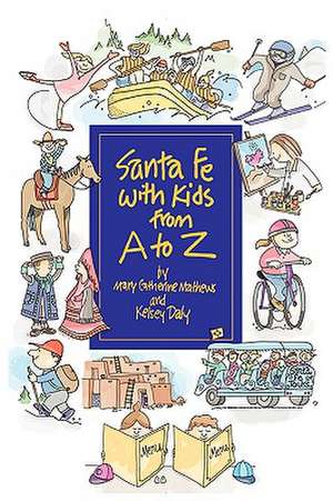 Santa Fe with Kids from A to Z de Mary Catherine Mathews