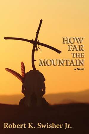 How Far the Mountain de Robert K. Jr. Swisher