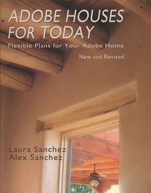 Adobe Houses for Today: Flexible Plans for Your Adobe Home de Laura Sanchez