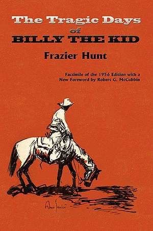 The Tragic Days of Billy the Kid de Frazier Hunt