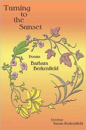 Turning to the Sunset, Poems de Barbara Berkenfield