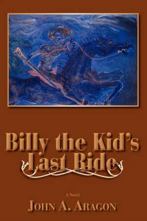 Billy the Kid's Last Ride de John A. Aragon