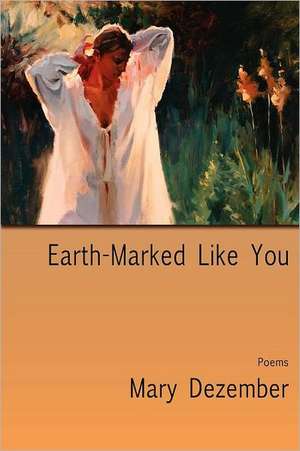 Earth-Marked Like You, Poems de Mary Dezember