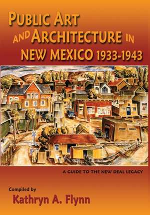 Public Art and Architecture in New Mexico, 1933-1943 (Softcover) de Kathryn A. Flynn