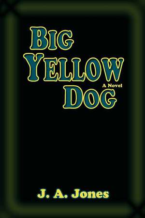 Big Yellow Dog, a Novel de J. A. Jones