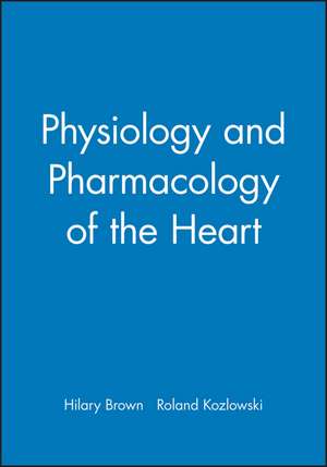 Physiology and Pharmacology of the Heart de H Brown