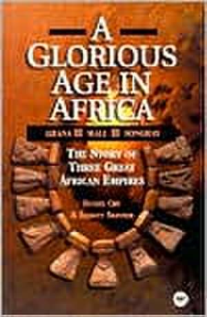 A Glorious Age In Africa: The Story of Three Great African Empires de Daniel Chu