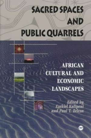 Sacred Spaces And Public Quarrels: African Cultural and Economic Landscapes de Paul T Zeleza