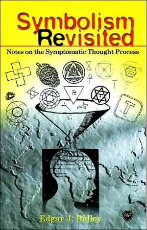 Symbolism Revisited: Notes on the Symptomatic Thought Process de Edgar J Ridley