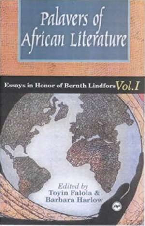 Palavers Of African Literature: Essays in Honor of Bernth Lindfors, Vol. 1 de Toyin Falola