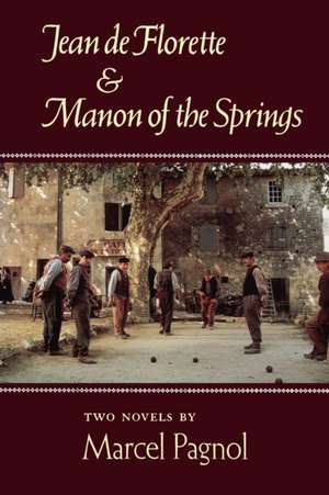 Jean de Florette and Manon of the Springs: Two Novels de Marcel Pagnol