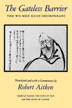 The Gateless Barrier: The Wu-Men Kuan (Mumonkan) de Robert Aitken