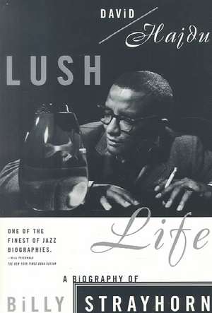 Lush Life: A Biography of Billy Strayhorn de David Hajdu