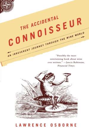 The Accidental Connoisseur: An Irreverent Journey Through the Wine World de Lawrence Osborne