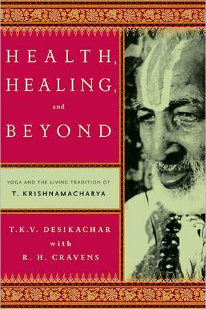 Health, Healing, and Beyond de T. K. V. Desikachar