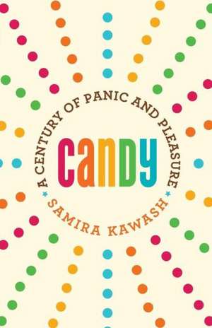 Candy: A Century of Panic and Pleasure de Samira Kawash