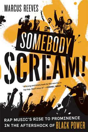 Somebody Scream!: Rap Music's Rise to Prominence in the Aftershock of Black Power de Marcus Reeves