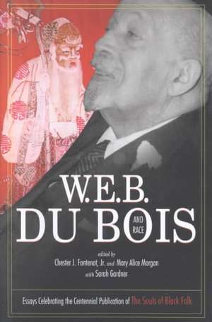 W.E.B. Du Bois and Race: Essays Celebrating the Centennial Publication of the Souls of Black Folk de Chester Fontenot