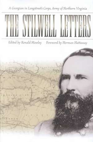 The Stilwell Letters: A Georgian in Longstreet's Corps, Army of Northern Virginia de William Ross Stilwell