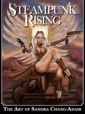 Steampunk Rising: The Art of Sandra Chang-Adair de Sandra Chang-Adair