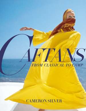 Silver, C: Caftans: From Classical to Camp