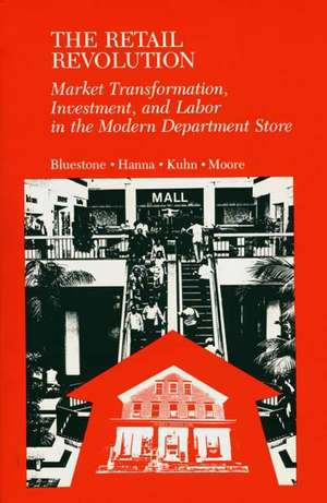 The Retail Revolution: Market Transformation, Investment, and Labor in the Modern Department Store de Barry Bluestone