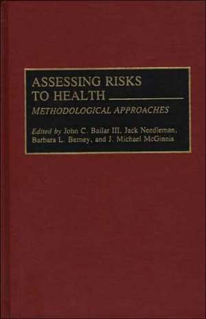 Assessing Risks to Health: Methodologic Approaches de John C. Blair