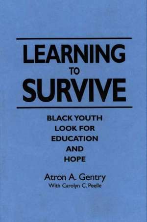 Learning to Survive: Black Youth Look for Education and Hope de Atron A. Gentry