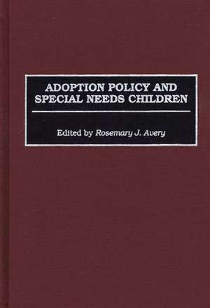 Adoption Policy and Special Needs Children de Rosemary J. Avery