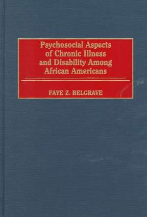 Psychosocial Aspects of Chronic Illness and Disability Among African Americans de Faye Z. Belgrave