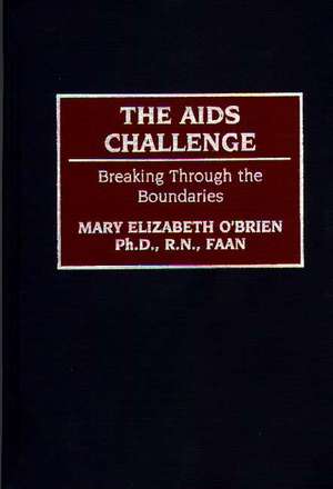 The AIDS Challenge: Breaking Through the Boundaries de Mary O'Brien