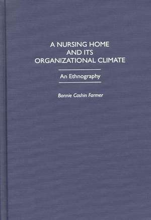 A Nursing Home and Its Organizational Climate: An Ethnography de Bonnie C. Farmer