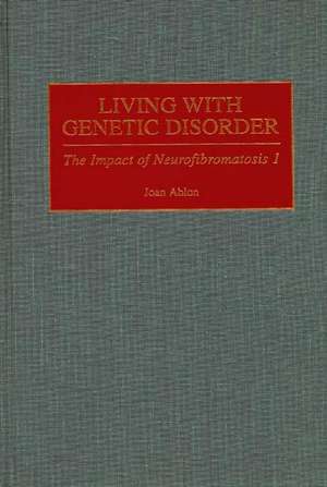 Living with Genetic Disorder: The Impact of Neurofibromatosis 1 de Joan Ablon