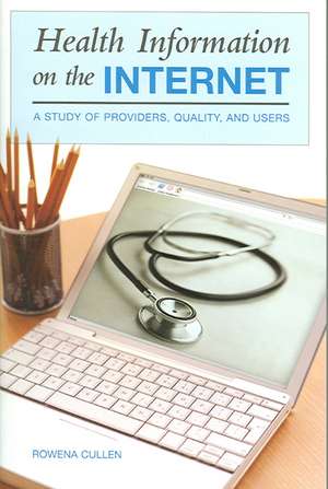 Health Information on the Internet: A Study of Providers, Quality, and Users de Rowena Cullen