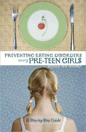 Preventing Eating Disorders among Pre-Teen Girls: A Step-by-Step Guide de Beverly Menassa