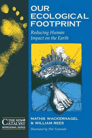 Our Ecological Footprint: Reducing Human Impact on the Earth de Mathis Wackernagel