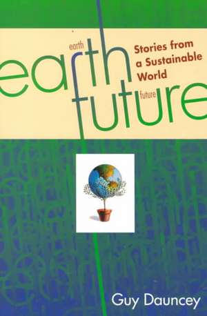 Earthfuture: Stories from a Sustainable World de Guy Dauncey