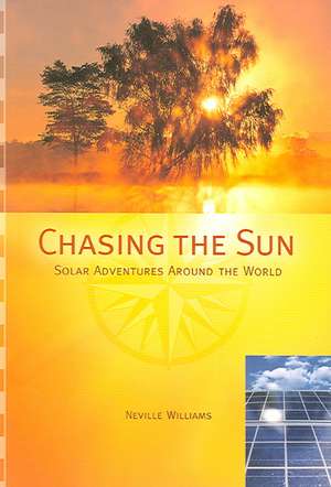 Chasing the Sun: Solar Adventures Around the World de Neville Williams