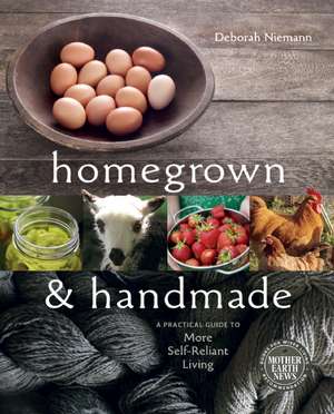 Homegrown & Handmade: A Practical Guide to More Self-Reliant Living de Deborah Niemann