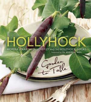 Hollyhock: Garden to Table de Moreka Jolar