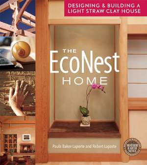 The Econest Home: Designing and Building a Light Straw Clay House de Robert Jr. Laporte