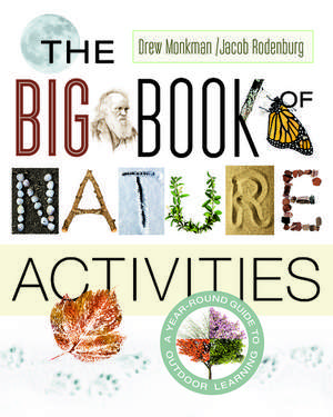 The Big Book of Nature Activities: A Year-Round Guide to Outdoor Learning de Jacob Rodenburg