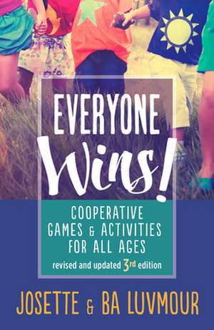 Everyone Wins - 3rd Edition: Cooperative Games and Activities for All Ages de Josette Luvmour