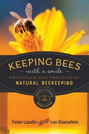 Keeping Bees with a Smile: Principles and Practice of Natural Beekeeping de Fedor Lazutin