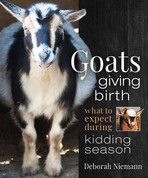 Goats Giving Birth: What to Expect During Kidding Season de Deborah Niemann