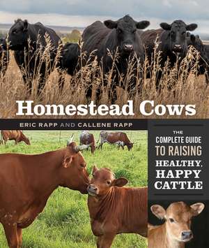 Homestead Cows: The Complete Guide to Raising Healthy, Happy Cattle de Eric Rapp