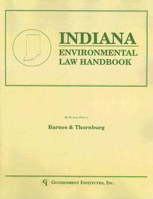 Indiana Environmental Law Handbook de Laurence A. McHugh