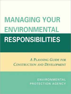 Managing Your Environmental Responsibilities de U. S. Environmental Protection Agency