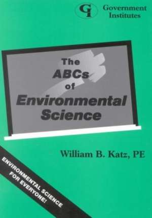 The ABCs of Environmental Science de William B.P. E. Katz